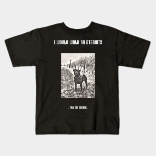 I would walk eternity for my owner Kids T-Shirt